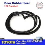 Clearance Rubber Weatherstrip Front Lh Fit Toyota Corolla AE110 111 4D 1995-02. Fixed Price $84.99.