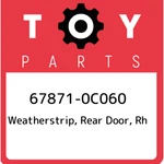 67871-0C060 Toyota Weatherstrip, Rear Door, Rh 678710C060, New Genuine Oem Part. Fixed Price $95.24.
