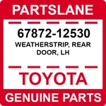 67872-12530 Toyota Oem Genuine Weatherstrip, Rear Door, Lh. Fixed Price $53.74.