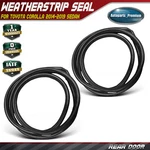 2X Rear Left & Right Door Weatherstrip Seal For Toyota Corolla 2014-2019 Sedan. Fixed Price $164.89.