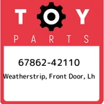 67862-42110 Toyota Weatherstrip, Front Door, Lh 6786242110, New Genuine Oem Part. Fixed Price $98.69.