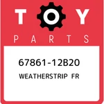 67861-12B20 Toyota Weatherstrip Fr 6786112B20, New Genuine Oem Part. Fixed Price $141.55.