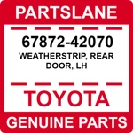 67872-42070 Toyota Oem Genuine Weatherstrip, Rear Door, Lh. Fixed Price $65.84.