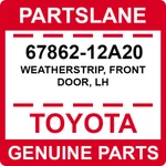 67862-12A20 Toyota Oem Genuine Weatherstrip, Front Door, Lh. Fixed Price $63.94.