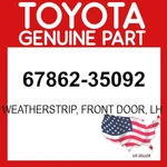Toyota Genuine 67862-35092 Weatherstrip Front Door Lh Oem 6786235092. Fixed Price $58.48.
