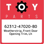 62312-47020-B0 Toyota Weatherstrip, Front Door Opening Trim, Lh 6231247020B0, Ne. Fixed Price $176.45.