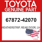 Toyota Genuine 67872-42070 Weatherstrip Rear Door Lh Oem 6787242070. Fixed Price $60.63.