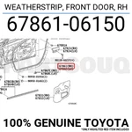 6786106150 Genuine Toyota Weatherstrip, Fr 67861-06150. Fixed Price $92.51.