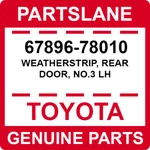 67896-78010 Toyota Oem Genuine Weatherstrip, Rear Door, NO.3 Lh. Fixed Price $20.05.