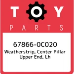 67866-0C020 Toyota Weatherstrip, Center Pillar Upper End, Lh 678660C020, New Gen. Fixed Price $37.21.