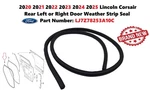 2020-2025 Lincoln Corsair Rear Left Right Door Weather Strip Seal LJ7Z78253A10C. Fixed Price $60.00.