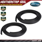 2X Front Door Weatherstrip Seal Ford E-150 E-250 2003-2006 Econoline 99-06. Fixed Price $69.39.
