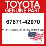 Toyota Genuine 67871-42070 Weatherstrip Rear Door Rh Oem 6787142070. Fixed Price $51.43.
