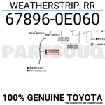 678960E060 Genuine Toyota Weatherstrip, Rr 67896-0E060. Fixed Price $19.81.