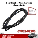 67862-02200 For 07-11 Toyota Corolla Car Left Driver Side Door Weatherstrip Seal. Fixed Price $23.74.